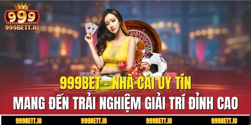 999BET - Cổng game uy tín, mang đến trải nghiệm giải trí đỉnh cao
