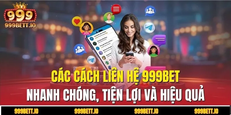 Các cách liên hệ 999BET nhanh chóng, tiện lợi và hiệu quả
