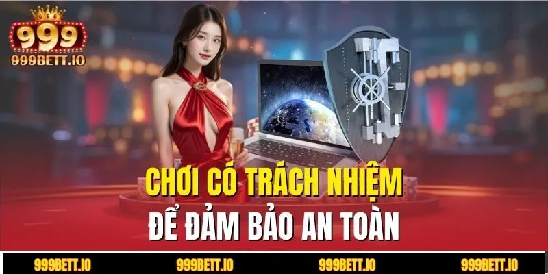 Chơi có trách nhiệm để đảm bảo an toàn