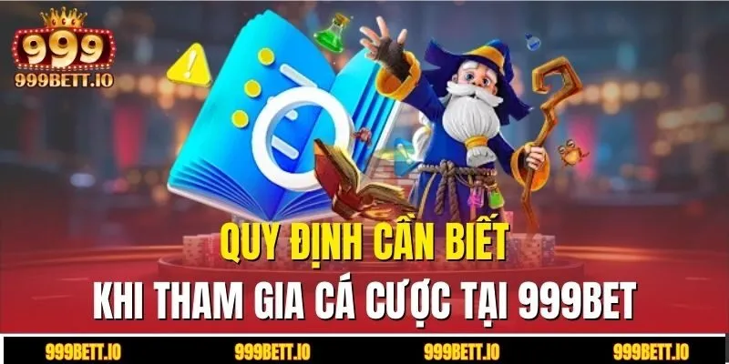 Quy định cần biết khi tham gia cá cược tại 999BET