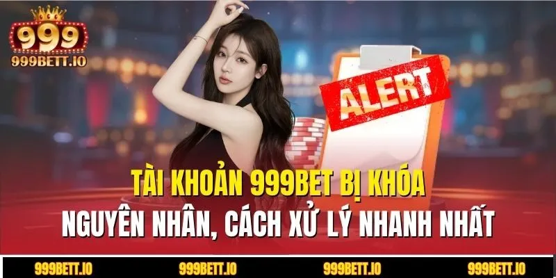 Tài khoản 999BET bị khóa
