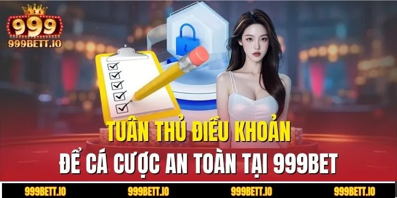 Tuân thủ điều khoản để cá cược an toàn tại 999BET
